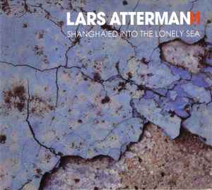 Lars Attermann - Shanghaied Into The Lonely Sea album cover
