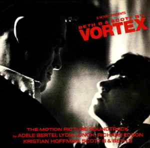 Beth B & Scott B's Vortex (The Motion Picture Soundtrack) - Adele Bertei, Lydia Lunch, Richard Edson, Kristian Hoffman, Scott B & Beth B