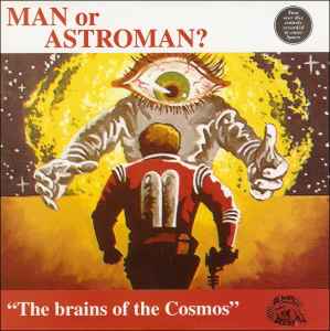 Man Or Astro-Man? - The Brains Of The Cosmos