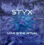 Love Is The Ritual / Styx