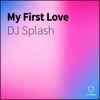 DJ Splash (10) - My First Love