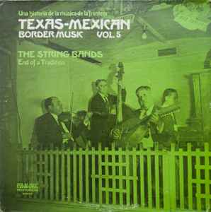 Texas-Mexican Border Music Vol. 5 - The String Bands (End Of A Tradition) - Various