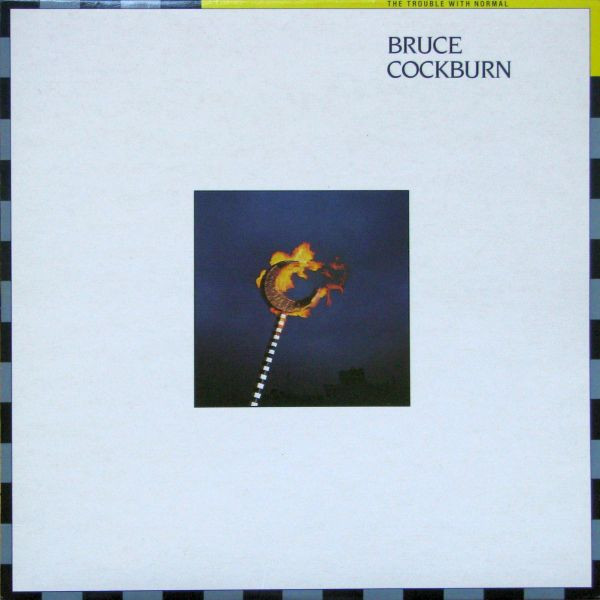 Bruce Cockburn – The Trouble With Normal (1983