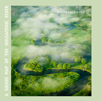 Annea Lockwood – A Sound Map Of The Housatonic River (2013, CDr ...