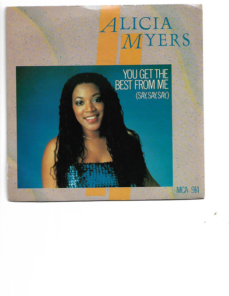 Alicia Myers - You Get The Best From Me (Say, Say, Say) / I Want