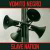 Vomito Negro - Slave Nation