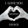Savage - I Love You (Remixes)