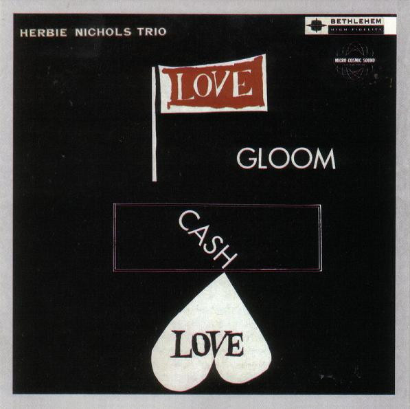 Herbie Nichols Trio - Love, Gloom, Cash, Love | Releases | Discogs