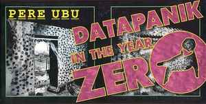 Pere Ubu - Datapanik In The Year Zero