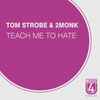 Tom Strobe & 2MONK - Teach Me To Hate