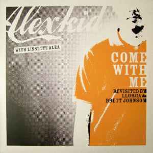 Come With Me (Revisited By Llorca & Brett Johnson) - Alexkid With Lissette Alea