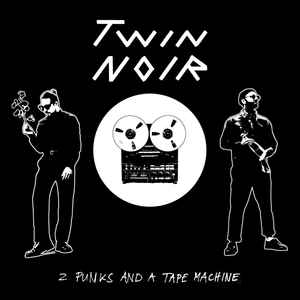 Twin Noir - 2 Punks And A Tape Machine album cover