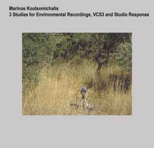 Marinos Koutsomihalis - 3 Studies For Environmental Recordings, VCS3 And Studio Response album cover