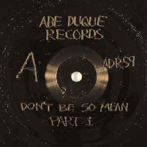 Abe Duque - Don't Be So Mean Part I album cover