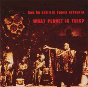 The Sun Ra Arkestra - What Planet Is This? album cover