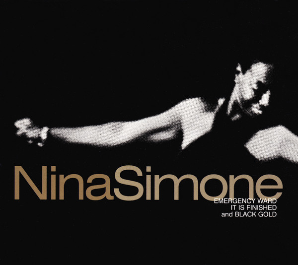 Nina Simone – Emergency Ward, It Is Finished And Black Gold (2002 
