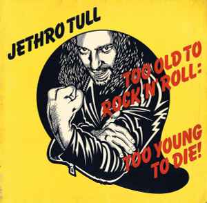 Too Old To Rock 'N' Roll: Too Young To Die! - Jethro Tull