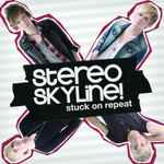 Stuck On Repeat / Stereo Skyline!