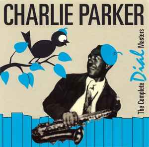 Charlie Parker – The Complete Dial Masters (1999, CD) - Discogs