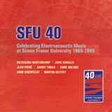 Various - SFU 40: Celebrating Electroacoustic Music At Simon Fraser University 1965-2005 album cover