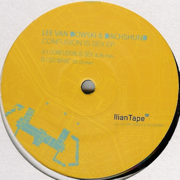 Lee Van Dowski & Dachshund - Confusion Is Sex EP | Ilian Tape (ILIAN001-6)