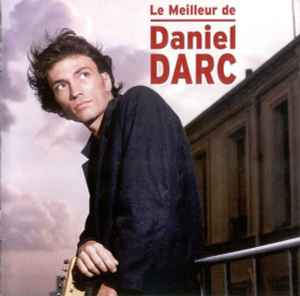 Le Meilleur De Daniel Darc - Daniel Darc