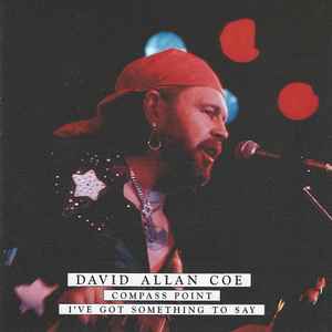 David Allan Coe - Compass Point / I've Got Something To Say