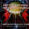 House Of Phallus.com - Don't Feed Or Tease The Straight People