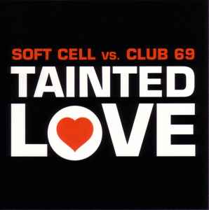 Tainted Love - Soft Cell Vs. Club 69