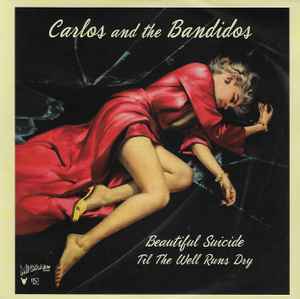 Carlos And The Bandidos - Beautiful Suicide / Til The Well Runs Dry