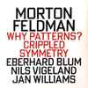 Morton Feldman - Why Patterns? / Crippled Symmetry