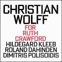 For Ruth Crawford - Christian Wolff - Hildegard Kleeb, Roland Dahinden, Dimitris Polisoidis