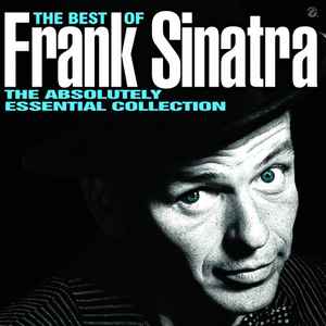 Frank Sinatra - The Best Of Frank Sinatra The Absolutely Essential Collection album cover