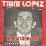 What Have I Got Of My Own / Trini Lopez