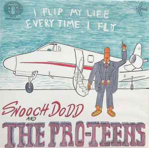 I Flip My Life Every Time I Fly - Snooch Dodd And The Pro-Teens