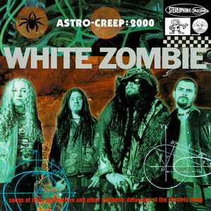 White Zombie - Astro-Creep: 2000 (Songs Of Love, Destruction And Other Synthetic Delusions Of The Electric Head)