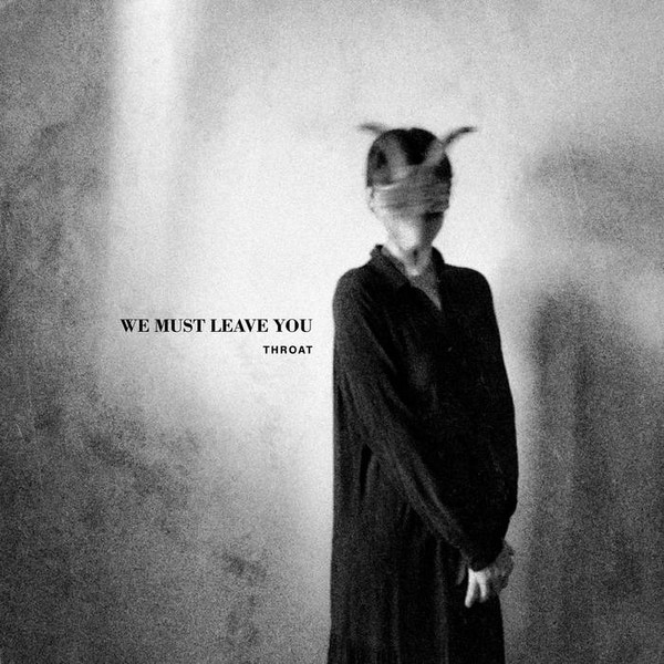 Throat  - We Must Leave You (2023)