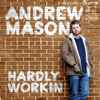 Andrew Mason (6) - Hardly Workin'