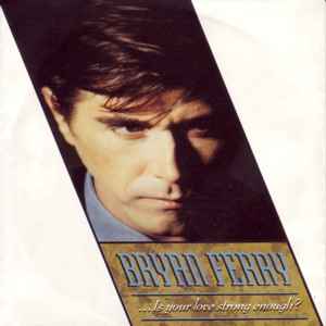 ... Is Your Love Strong Enough? - Bryan Ferry