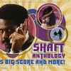 Isaac Hayes  •  Gordon Parks  •  Johnny Pate - Shaft Anthology: His Big Score And More!