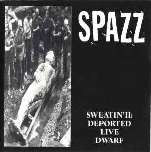 Spazz - Sweatin' II: Deported Live Dwarf