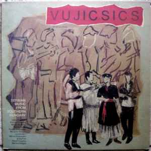 Vujicsics - Serbian Music From Southern Hungary
