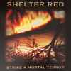Shelter Red - Strike A Mortal Terror