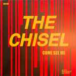 Come See Me, The Chisel