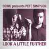 Domu Presents Pete Simpson (2) - Look A Little Further