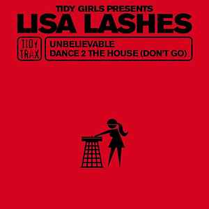 Lisa Lashes - Unbelievable / Dance 2 The House (Don't Go) 
