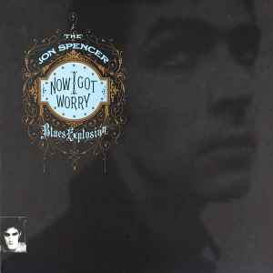 The Jon Spencer Blues Explosion – Now I Got Worry (2011, Vinyl