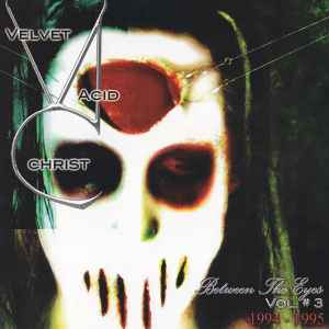 Velvet Acid Christ - Between The Eyes Vol. # 3 (1994-1995)