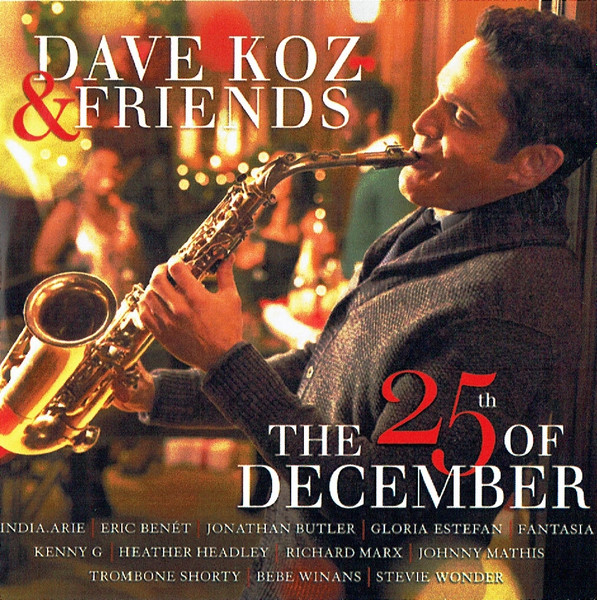 Dave Koz Christmas Concert 2022 Start Time Dave Koz & Friends – The 25Th Of December (2014, Cd) - Discogs