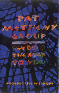 Pat Metheny Group – The Road To You (Recorded Live In Europe 